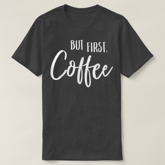 Aber First Coffee Funny Café Caffeine Drinker Lieb T-Shirt (Design vorne)