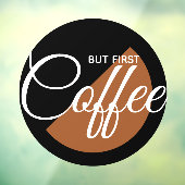 Aber First Coffee - koffeinabhängig Fensteraufkleber (Blatt 3)