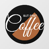 Aber First Coffee - koffeinabhängig Fensteraufkleber (Blatt)