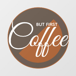 Aber First Coffee - koffeinabhängig Fensteraufkleber