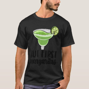 Aber First Margaritas trinkt Men Coctail Party Lo T-Shirt