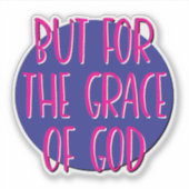 Aber für die Gnade Gottes 12 Step Slogan Aufkleber (Vorderseite)