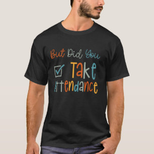 Aber Haben Sie Die Anwesenheit Lustige Anwesenheit T-Shirt
