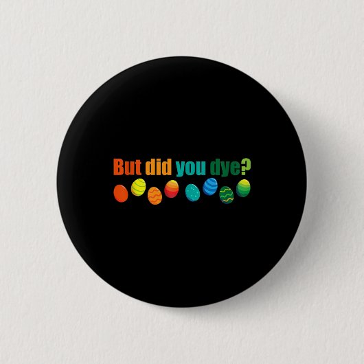 Aber haben Sie Die, Ostereier Dye Sarcastic Worko Button (Vorderseite)