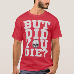 Aber haben Sie Fitness Gym Workout Die  T-Shirt