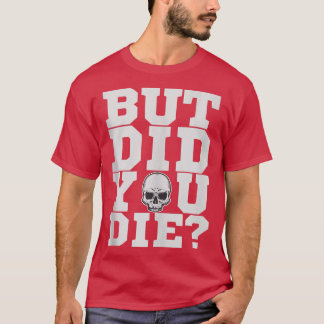 Aber haben Sie Fitness Gym Workout Die T-Shirt