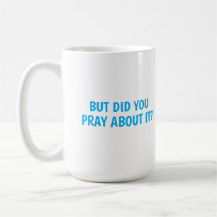Aber hast du dafür gebetet? kaffeetasse