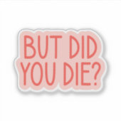 Aber hast du Die? Funny Nurse, Paramedic Aufkleber (Vorderseite)