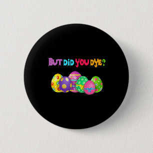 Aber hast du Die, Ostereier Dye Happy Oaster Da Button