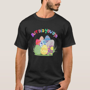 Aber hast du ein lustiges Ostern Ei Dye Happy Oast T-Shirt