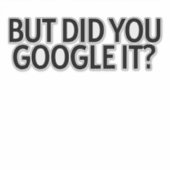 Aber hast du es googelt? Aufkleber (Vorderseite)