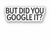 Aber hast du es googelt? aufkleber (Vorderseite)