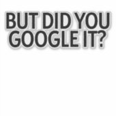 Aber hast du es googelt? Aufkleber (Vorderseite)