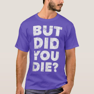 Aber hast du Funny Gym Workout Motivierend Tra Die T-Shirt