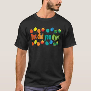 Aber hast du gefärbt Ostereier-Farbe Sarkastisches T-Shirt