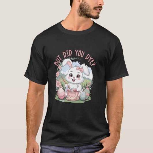 Aber hast du gefärbt T-Shirt (Vorderseite)