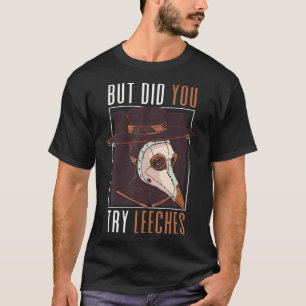 Aber hast du Leeches Steampunk, mittelalterliche P T-Shirt