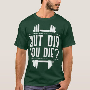 Aber hast du lustige Gym-Arbeit Die? T-Shirt