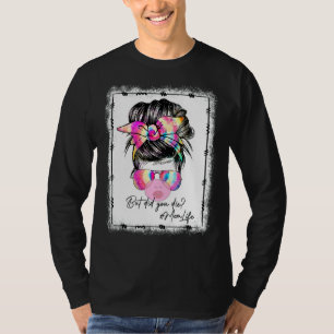 Aber hast du Mama Die, das Leben hat die Gefärbte T-Shirt