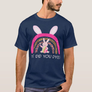 Aber hast du Osterblasen-Dye-Ei-Regenbogen gefärbt T-Shirt