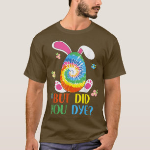 Aber hast du Ostereier der Gefärbte Krawatte Die? T-Shirt