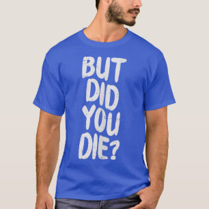 Aber hast du Slogan Funny Workout Gym Run Fit Die T-Shirt