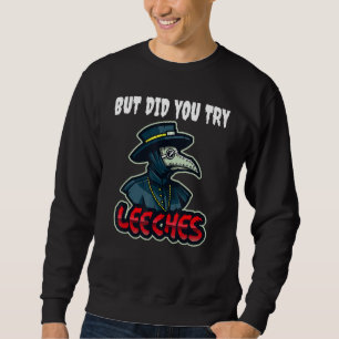 Aber hast du versucht, Leeches Plague Doctor Middl Sweatshirt