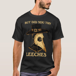 Aber hast du versucht, Leeches Plague Doctor Middl T-Shirt