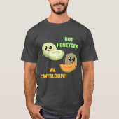 Aber Honeydew We Cantaloupe - Funny Melon Pun T-Shirt (Vorderseite)