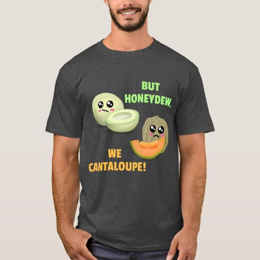 Aber Honeydew We Cantaloupe - Funny Melon Pun T-Shirt (Vorderseite)