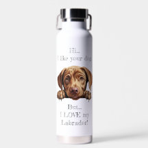 Aber ich LIEBE meine Labrador Wasserflasche
