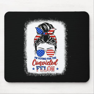 Aber ich stimme für das verurteilte Felon Trump-Mä Mousepad