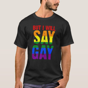Aber ich werde sagen, Gay Lgbtq T-Shirt