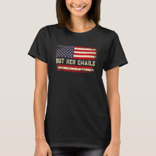 Aber ihre E-Mails  Politische Aussage Amerikanisch T-Shirt