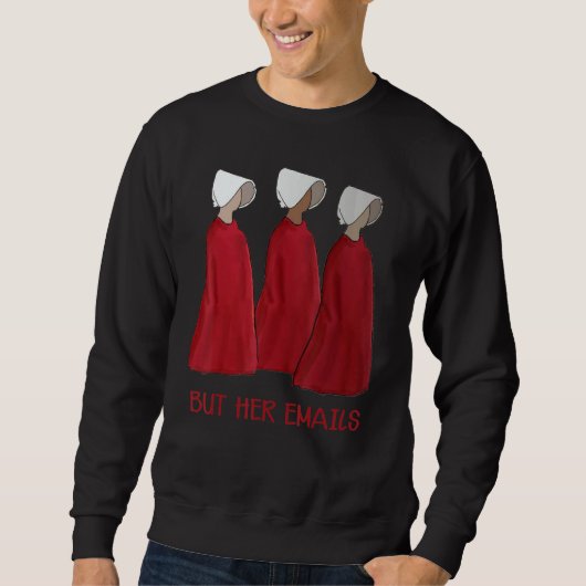 Aber ihre Emails Funny Pro Hill ary Funny Meme Sweatshirt (Vorderseite)