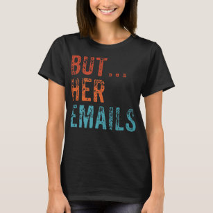 Aber ihre Emails Funny Pro Hillary Anti Trump Vint T-Shirt