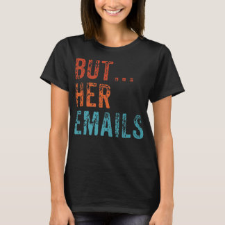 Aber ihre Emails Funny Pro Hillary Anti Trump Vint T-Shirt