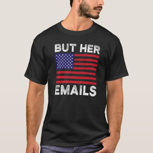Aber ihre Emails mit Clapback US Flag Funny Politi T-Shirt (Vorderseite)