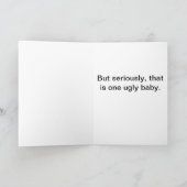 Aber im Ernst, das ist ein hässliches Baby. Karte (Innenseite)