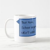 Aber Mama, Schule beginnt nächste Woche! Kaffeetasse (Links)