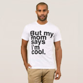 Aber meine Mutter sagt, ich bin cool. T-Shirt (Vorne ganz)