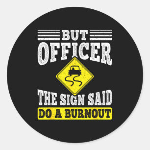 Aber Officer Das Schild Sagte Mach Ein Burnout Fun Runder Aufkleber