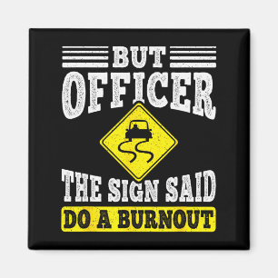 Aber Officer Das Schild Sagte Mach Einen Burnout F Magnet