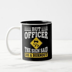 Aber Officer Das Schild Sagte Mach Einen Burnout F Zweifarbige Tasse