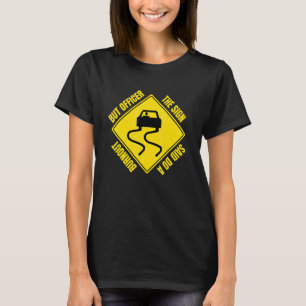 Aber Officer Das Schild Sagte Mach Einen Burnout   T-Shirt