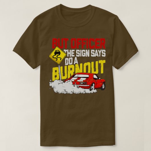 Aber Officer, der sagte, Do a Burnout - Funny Mus T-Shirt (Design vorne)