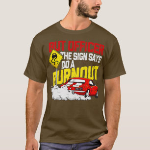 Aber Officer, der sagte, Do a Burnout - Funny Mus T-Shirt