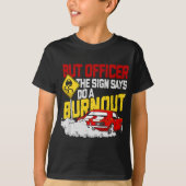 Aber Officer, der sagte, Do a Burnout - Funny Mus T-Shirt (Vorderseite)