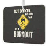 Aber Officer der Signatur sagte Do a Burnout - Fun Autolufterfrischer (Links)