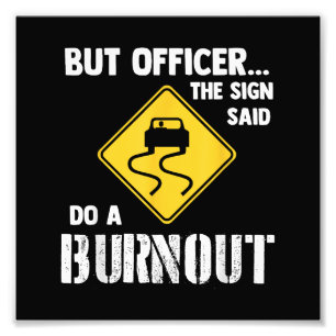 Aber Officer der Signatur sagte Do a Burnout - Fun Fotodruck